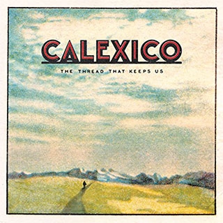 Calexico  The Thread that keeps us