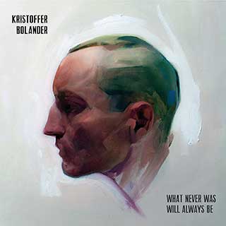 Kristoffer Bolander: What never was will always be