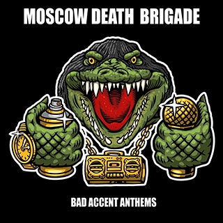 Moscow Death Brigade_Bad Accent Anthems